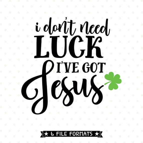 Download Jesus SVG file St Patricks SVG I Don't Need Luck