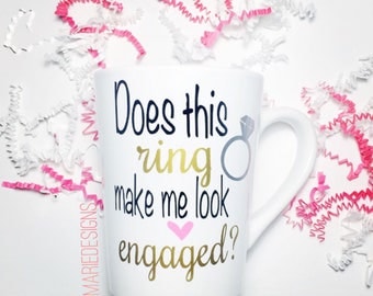 Engagement mug, Does this ring make me look engaged? Engaged