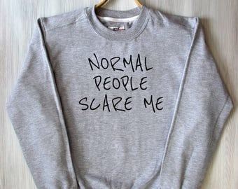 Normal People Scare Me Sweat Weirdo Slogan Funny Tumblr Sweatshirt