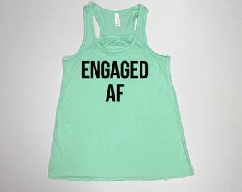 Engaged AF, Fiancee, Fiance, Wifey, Fiancee tank, Fiancee shirt, Fiance tank, Fiance shirt, engaged shirt, Girlfriend to fiancee, wife life