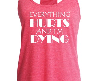 Fast shipping!! Workout tank. Everything hurts and I'm dying. Fitness top. Racerback style. Funny gym tank. Running tank. Funny tank top