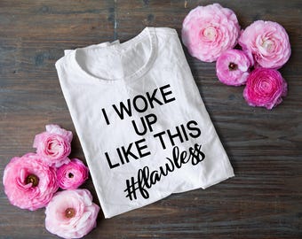 I woke up like this #flawless T-Shirt