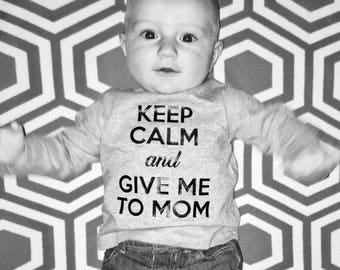 keep calm and give me to mom - baby onesie