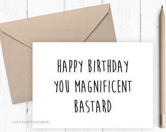 funny birthday card, funny friend birthday card, Funny Dad birthday card, Happy birthday you magnificent bastard, funny boyfriend birthday