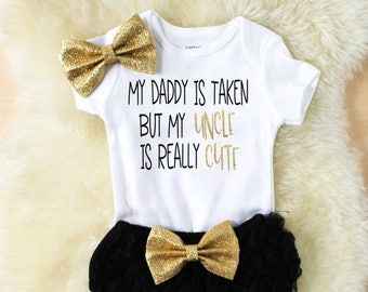 my daddy is taken but my uncle is cute - baby girl clothes - baby girl outfits - baby shower gift - uncle gift - new uncle gift