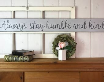 Always stay humble and kind | rustic wood sign | farmhouse home decor | fixer upper decor | wall decor | humble and kind sign | 5.25" x 48"