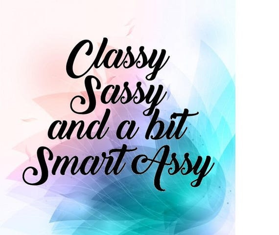 Classy sassy and a bit smart assy ass southern charm fancy svg