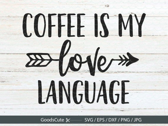 Download Coffee Is My Love Language SVG Coffee SVG Mug SVG Coffee Mug