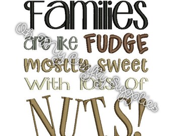 Families are like Fudge mostly sweet with lots of Nuts ! Embroidery Design