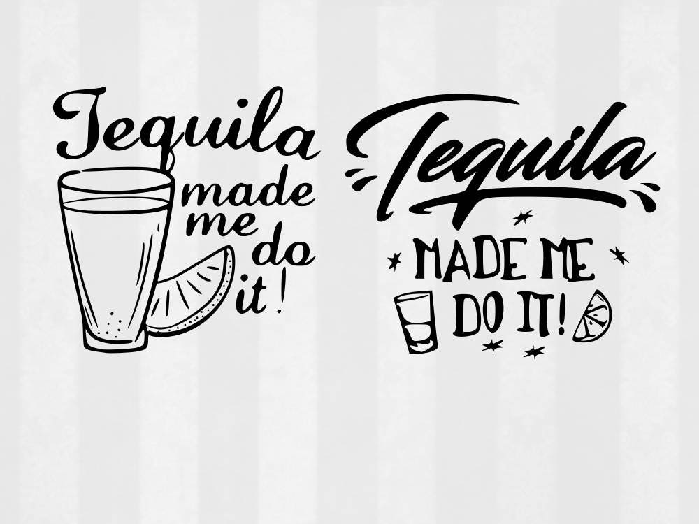 Tequila Made Me Do It SVG cutting template Tequila svg