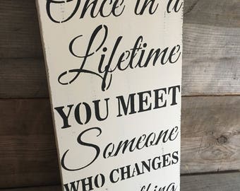 Once in a lifetime you meet someone who changes everything, wedding gift sign