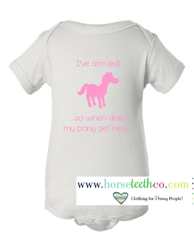 HORSE BABY SLEEPER shirt I've Arrived So When Does My Pony