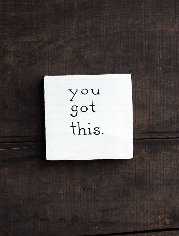 You Got This Sign Encouragement Gift Shelf Sitter Small