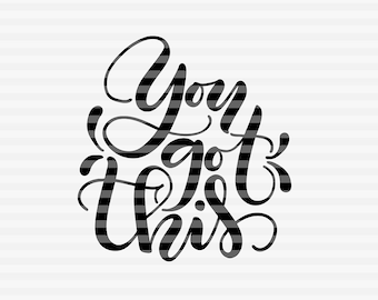 You got this - SVG - DXF - PDF files - hand drawn lettered cut file - graphic overlay