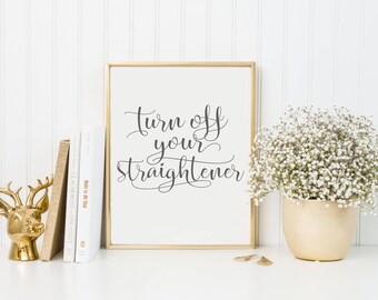 Bathroom Wall Decor-Turn Off Your Straightener Print-Bathroom Print-Bathroom Sign-Hair Straightener-Instant Download-Bathroon Typography