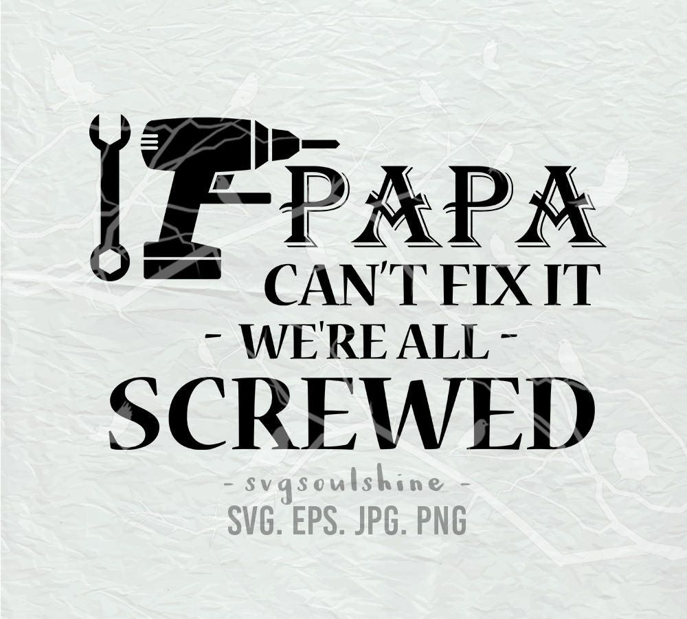 Download If Papa Can't Fix it We're All Screwed SVG File Dad Silhouette Cut File Cricut Clipart Vinyl ...