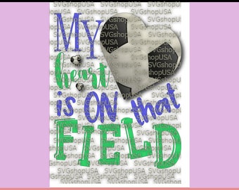 My heart is on that field soccer Svg Eps Dxf and Png Files for Cutting Machines Cameo or Cricut