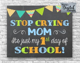 INSTANT DOWNLOAD - Stop Crying Mom It's Just My First Day Of School - Printable Chalkboard 1st Day Sign / Photo Prop Boy JPEG File