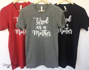 CLEARANCE!!!Tired As A Mother, Mother's Day Shirt, Mom Shirt, Mom Birthday Shirt, Unisex fit, Comfy Mom Shirt Size SMALL