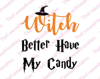 Witch, Better, Have, My, Candy, SVG, Cut File, Vector, Cricut Files, Silhouette Files, Iron on Transfer, Printable
