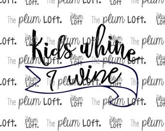 Kids whine, I wine - Wine Adulting Design - SVG Cutting File for Cutting Machines - SVG, Eps, Png, & Jpg