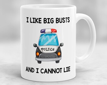 Police Officer Gift, I Like Big Busts and I Cannot Lie Mug, Police Officer Mug, Gift for Cop, Cop Mug, Cop Gift, Gag For Police Officer P86