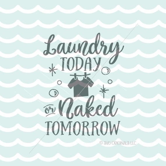 Download Laundry SVG Laundry Today Or Naked Tomorrow SVG File. Cricut