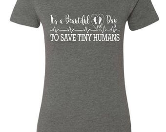 It's a beautiful day to save tiny humans / nurse shirt / nicu nurse / nursery nurse / nurse gift / baby nurse / nurse womens tshirt