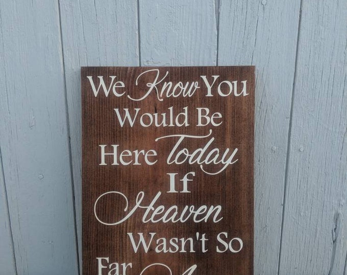 We know you would be here today if heaven wasn't so far away sign * Wedding Sign * Rustic Wedding Decor * Rustic Wedding * So Far Away *