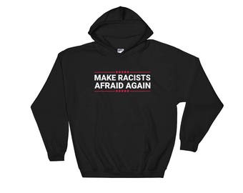 Make Racists Afraid Again - Anti-Fascist Hooded Sweatshirt