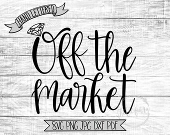 Off The Market SVG / Hand Lettered / Hand Drawn / Engagement Announcement Cut File