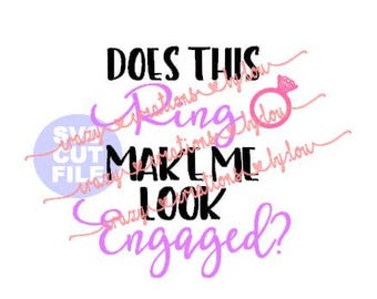 Does this ring make me look engaged? digital cut file for htv-vinyl-decal-diy-plotter-vinyl cutter-craft cutter-.SVG -.DXF & JPEG format