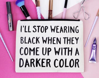 Makeup Bag - I'll Stop Wearing Black When They Invent a Darker Colour - Wednesday Addams - Zip Pouch / Clutch / Cosmetic Bag / Wash Bag