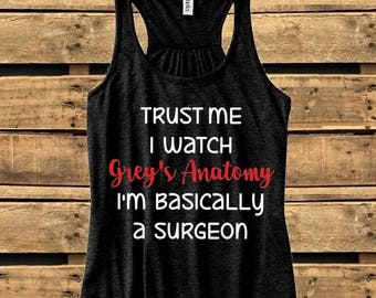 Trust me, I watch Grey's Anatomy. I'm basically a surgeon. T-shirt or Tank Top, Men, Women, Watch Grey's, You're My Person, Beautiful Day