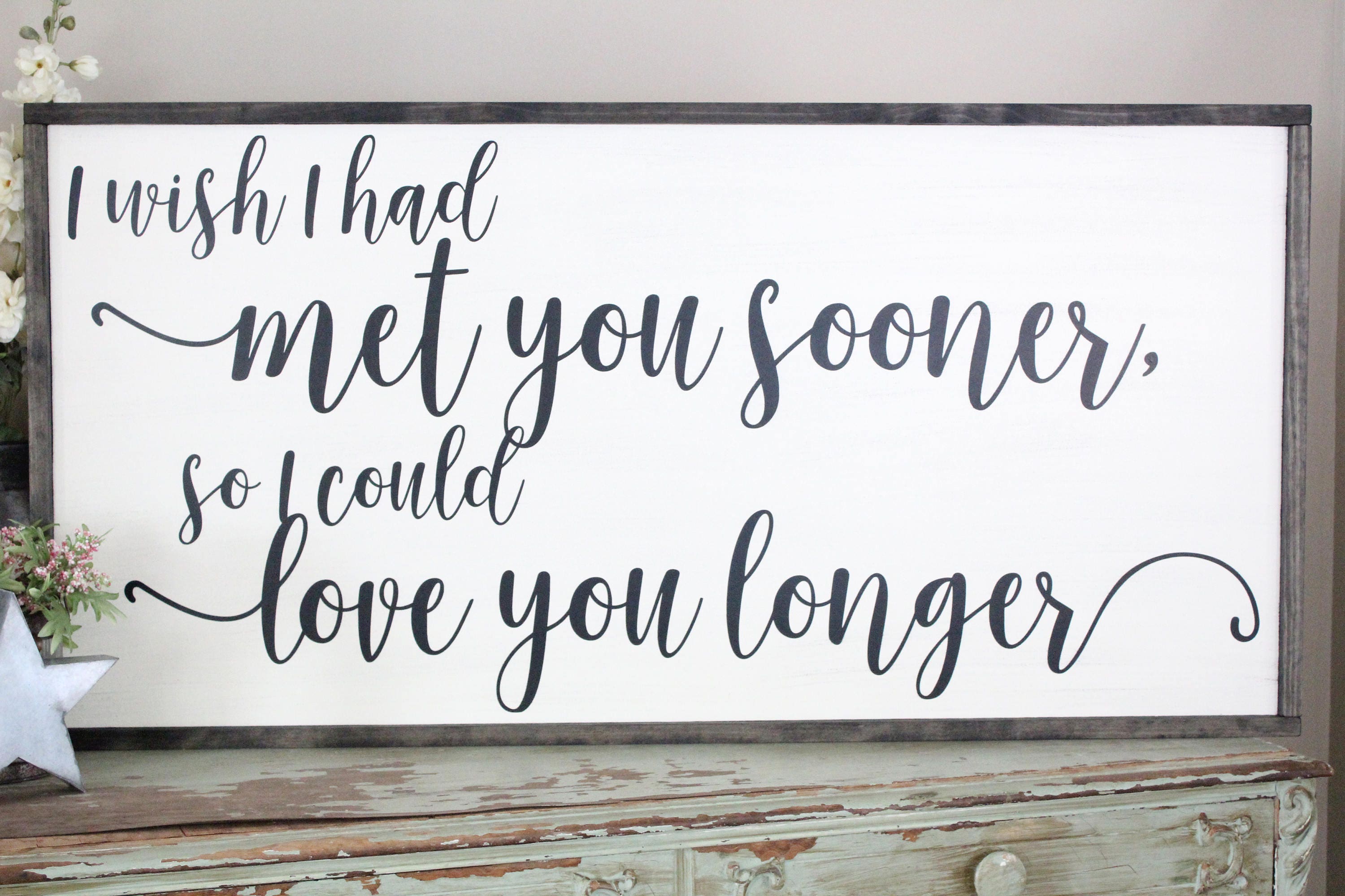 I Wish I Had Met You Sooner So I Could Love You Longer Framed