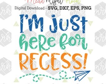 I'm Just Here For Recess Svg, Back to School Svg, Grade school svg, INSTANT DOWNLOAD designs for cutting machines - svg, png, dxf, eps