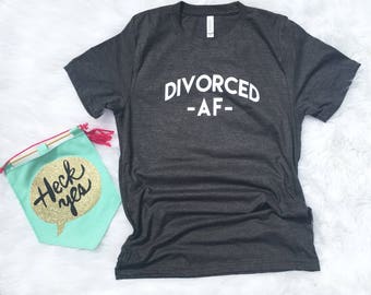 Divorced AF Shirt for Women, Divorced shirt, Divorced AF Shirt, Graphic tee, AF t-shirt, Divorced t-shirt, funny gift, end of marriage, gift