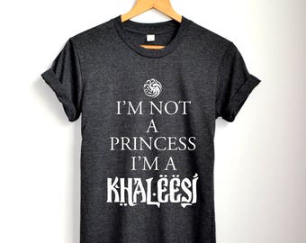 Mother of Dragons Shirt Khaleesi Shirt I'm Not a Princess I'm a Khaleesi Clothing Women Unisex S M L XL