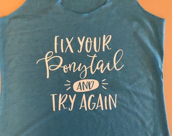 Fix your pony tail and try again. Girl shirt. Funny shirt. Ponytail.