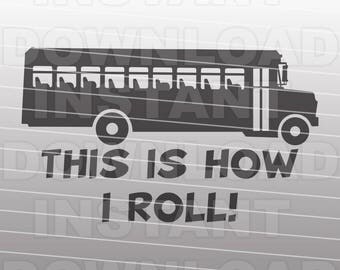 School Bus SVG File,Bus Driver svg,This is How I Roll SVG,Funny SVG -Commercial & Personal Use- Vector svg for Cricut,Silhouette svg,vinyl