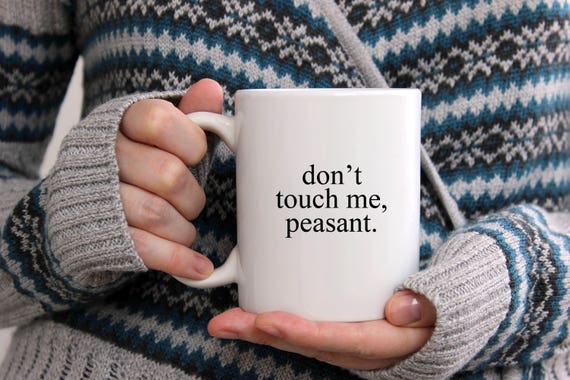 Funny Coffee Mug don't touch me peasant Funny cup Gift for all funny coffee cup best friend mug cup Gift for Him or Her Mug Il_570xn