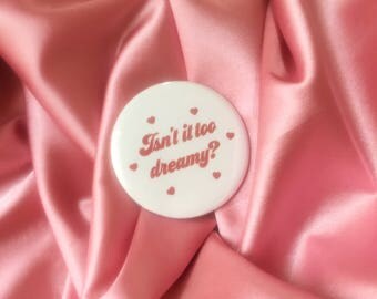 Isn't it Too Dreamy - Twin Peaks 2.25" Button Pin Badge