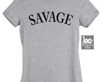 SAVAGE , Savage Womens Tee ,Woman's Fit ,Humor Shirts ,Gifts For mom,daughter,funny tshirts,humor tee,Savage Clothing,Beast,Savage gift