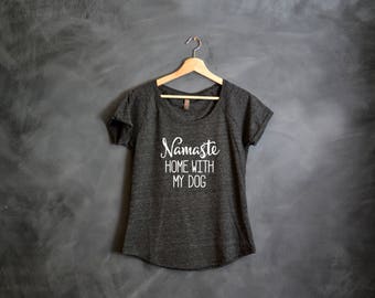 Namaste Home With My Dog Shirt, Dolman Sleeves, Funny Shirt, Gift for Wife, Gift for Friend, Namastay Shirt, Dog Mom Shirt, Gift for Dog