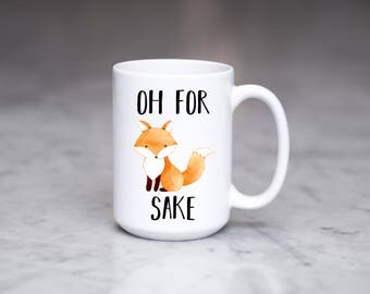 Oh For Fox Sake Mug, Funny Fox Mug, Gift, Present, Coffee Mug, Curse Word Mug, Sassy, Sarcastic, Oh for F*ck Sake, Coworker Gift, Friend Mug