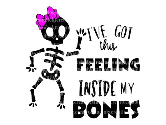 Download Ive got this feeling inside my bones svg file halloween svg