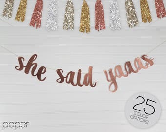 She Said Yaaas Banner Garland - Bridal Shower, Engagement Party Decorations, Bachelorette Broad City, Wedding, She Said Yes, Custom Glitter