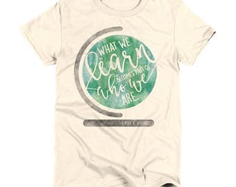 Teacher Shirts for Teachers Tshirt Teacher T Shirt Teacher Tee What We Learn Becomes Part of Who We Are Inspirational Shirt Gifts Teachers