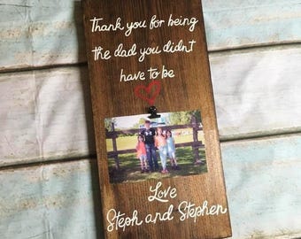 Thank You for being the Dad you didn't have to be *With Custom Names* With Photo Clip Holder ~solid wood wall hanging~ Stepfather~ Stepdad~