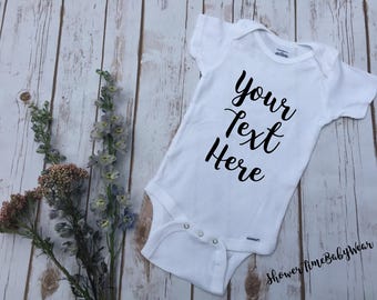 Custom Baby Onesie -Custom Body Suit - Your Text Here Shirt - Baby Onesie Custom - Coming Home Outfit - Create Your Own - Baby Shower Gift